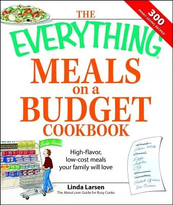 The Everything Meals on a Budget Cookbook: Nagy ízvilágú, olcsó ételek, amelyeket a családod szeretni fog - The Everything Meals on a Budget Cookbook: High-Flavor, Low-Cost Meals Your Family Will Love