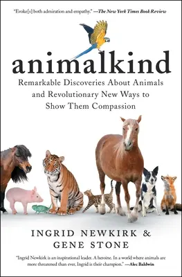 Animalkind: Figyelemre méltó felfedezések az állatokról és forradalmian új utak az együttérzésük kimutatására - Animalkind: Remarkable Discoveries about Animals and Revolutionary New Ways to Show Them Compassion