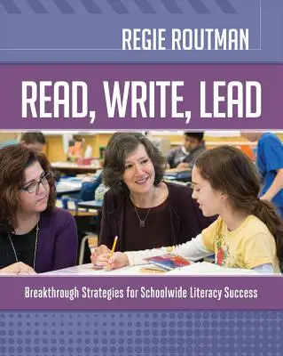 Olvass, írj, vezess! Breakthrough Strategies for Schoolwide Literacy Success (Áttörő stratégiák az egész iskolára kiterjedő írástudás sikeréért) - Read, Write, Lead: Breakthrough Strategies for Schoolwide Literacy Success