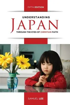 Japán megértése a keresztény hit szemszögéből (Ötödik kiadás) - Understanding Japan Through the Eyes of Christian Faith (Fifth Edition)