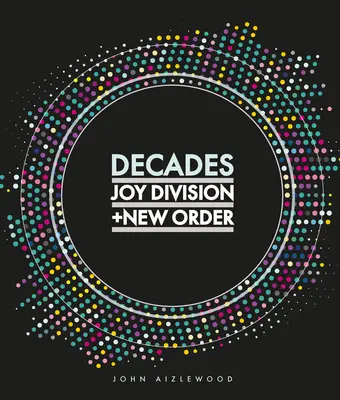 Joy Division + New Order: Decades