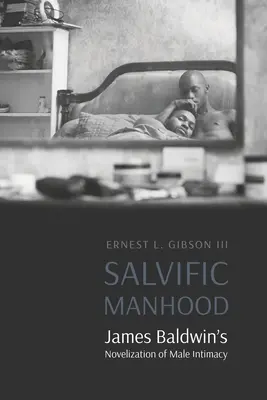 Megváltó férfiasság: James Baldwin regénye a férfi intimitásról - Salvific Manhood: James Baldwin's Novelization of Male Intimacy