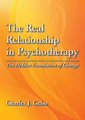 A valódi kapcsolat a pszichoterápiában: A változás rejtett alapja - The Real Relationship in Psychotherapy: The Hidden Foundation of Change