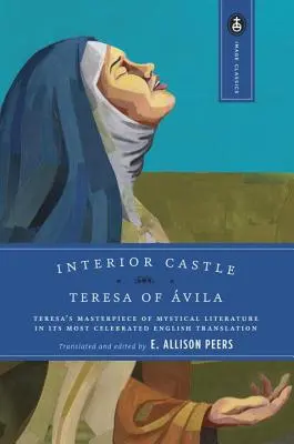 A belső vár: Teréz misztikus irodalmi remekműve a leghíresebb angol fordításban - Interior Castle: Teresa's Masterpiece of Mystical Literature in Its Most Celebrated English Translation