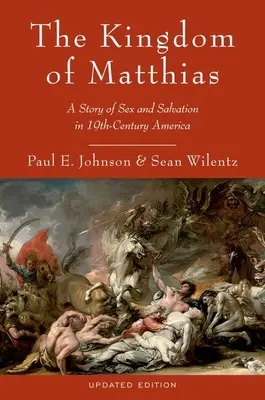 Mátyás királysága: Szex és megváltás története a 19. századi Amerikában - The Kingdom of Matthias: A Story of Sex and Salvation in 19th-Century America