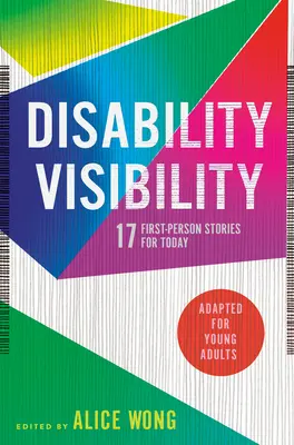 A fogyatékosság láthatósága (Fiatal felnőttek számára adaptálva): 17 első személyű történet a mának - Disability Visibility (Adapted for Young Adults): 17 First-Person Stories for Today