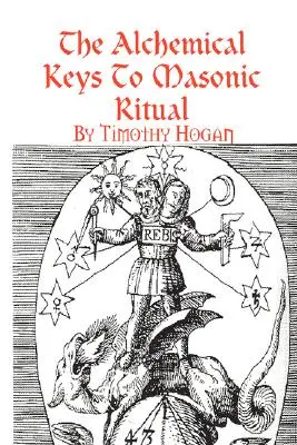 A szabadkőműves rituálé alkímiai kulcsai - The Alchemical Keys To Masonic Ritual