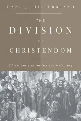 A kereszténység megosztottsága: A kereszténység a XVI. században - The Division of Christendom: Christianity in the Sixteenth Century