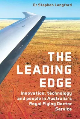 Az élenjáró: Innováció, technológia és emberek az ausztrál királyi repülőorvosi szolgálatnál - The Leading Edge: Innovation, Technology and People in Australia's Royal Flying Doctor Service