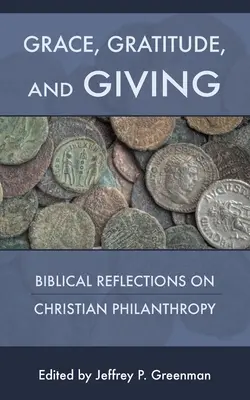 Kegyelem, hála és adakozás: Bibliai reflexiók a keresztény emberbaráti szeretetről - Grace, Gratitude, and Giving: Biblical Reflections on Christian Philanthropy