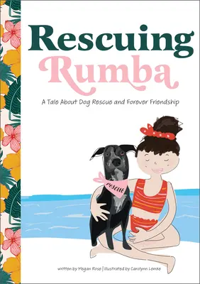 A Rumba megmentése: Egy mese a kutyamentésről és az örök barátságról - Rescuing Rumba: A Tale about Dog Rescue and Forever Friendship