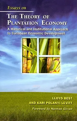 Esszék az ültetvényes gazdaság elméletéről: A karibi gazdasági fejlődés történeti és intézményi megközelítése - Essays on the Theory of Plantation Economy: A Historical and Institutional Approach to Caribbean Economic Development