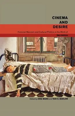 Mozi és vágy: Dai Jinhua munkásságában. - Cinema and Desire: Feminist Marxism and Cultural Politics in the Work of Dai Jinhua