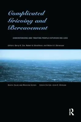 Bonyolult gyász és gyászolás: A veszteséget átélő emberek megértése és kezelése - Complicated Grieving and Bereavement: Understanding and Treating People Experiencing Loss