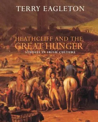 Heathcliff és a nagy éhség: Tanulmányok az ír kultúráról - Heathcliff and the Great Hunger: Studies in Irish Culture