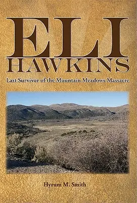 Eli Hawkins: A Mountain Meadows-i mészárlás utolsó túlélője - Eli Hawkins: Last Survivor of the Mountain Meadows Massacre