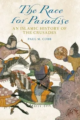 Verseny a Paradicsomért: A keresztes háborúk iszlám története - The Race for Paradise: An Islamic History of the Crusades