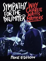 Szimpátia a dobosnak: Miért számít Charlie Watts - Sympathy for the Drummer: Why Charlie Watts Matters