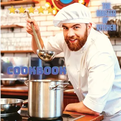 Szakácskönyv mindenkinek a világ körül - Gyors és egyszerű finom ételek otthoni elkészítéséhez: Gyors és könnyű finom ételek otthoni elkészítéséhez - Cookbook for Everyone Around the World - Quick And Easy Delicious Dishes To Prepare At Home: Quick And Easy Delicious Dishes To Prepare At Home