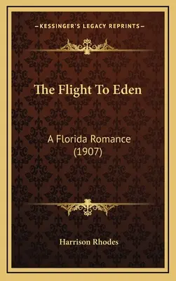 Az Édenbe való menekülés: A Florida Romance (1907) - The Flight To Eden: A Florida Romance (1907)