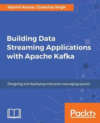 Adatfolyam-alkalmazások építése az Apache Kafka segítségével - Building Data Streaming Applications with Apache Kafka