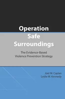 Biztonságos környezet művelet (OpSS): A bizonyítékokon alapuló erőszakmegelőzési stratégia - Operation Safe Surroundings (OpSS): The Evidence-Based Violence Prevention Strategy