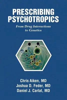 Pszichotróp szerek felírása: A gyógyszeranyagcserétől a genetikáig: A gyógyszerkölcsönhatásoktól a genetikáig - Prescribing Psychotropics: From Drug Metabolism to Genetics: From Drug Interactions to Genetics