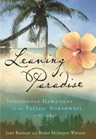 Leaving Paradise: Hawaii őslakosok a Csendes-óceán északnyugati részén, 1787-1898 - Leaving Paradise: Indigenous Hawaiians in the Pacific Northwest, 1787-1898