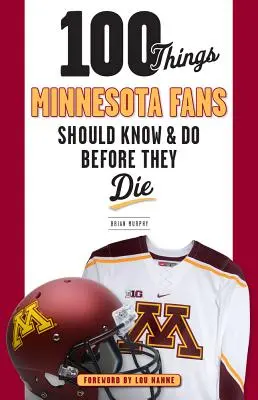 100 dolog, amit a Minnesota-rajongóknak tudniuk és meg kell tenniük, mielőtt meghalnak - 100 Things Minnesota Fans Should Know & Do Before They Die