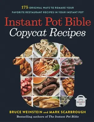 Instant Pot Bible: Copycat Receptek: 175 eredeti módja annak, hogy kedvenc éttermi receptjeit újra elkészítse az Instant Potban. - Instant Pot Bible: Copycat Recipes: 175 Original Ways to Remake Your Favorite Restaurant Recipes in Your Instant Pot