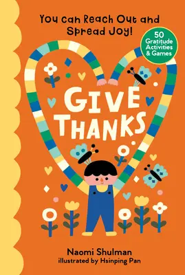 Adj hálát! Elérheted és terjesztheted az örömöt! 50 hálaadással kapcsolatos tevékenység és játék - Give Thanks: You Can Reach Out and Spread Joy! 50 Gratitude Activities & Games