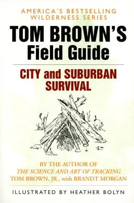 Tom Brown útmutatója a városi és külvárosi túléléshez - Tom Brown's Field Guide to City and Suburban Survival