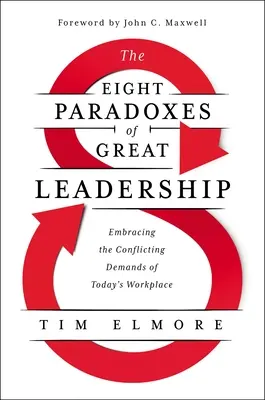 A nagyszerű vezetés nyolc paradoxona: A mai munkahely ellentmondásos követelményeinek felvállalása - The Eight Paradoxes of Great Leadership: Embracing the Conflicting Demands of Today's Workplace