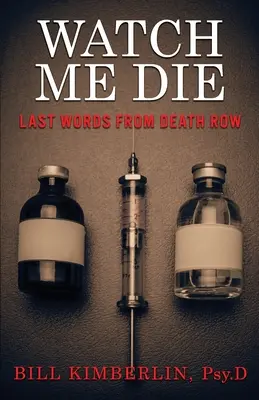 Watch Me Die: Last Words From Death Row (Nézz engem meghalni: Utolsó szavak a halálsorból) - Watch Me Die: Last Words From Death Row