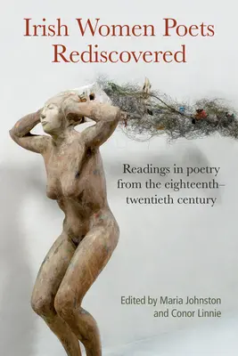 Irish Women Poets Rediscovered: Readings in Poetry from the Eighthteenth to the Twentieth Century - Irish Women Poets Rediscovered: Readings in Poetry from the Eighteenth to the Twentieth Century