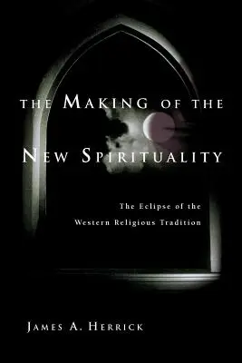 Az új spiritualitás kialakulása: A nyugati vallási hagyományok fogyatkozása - The Making of the New Spirituality: The Eclipse of the Western Religious Tradition