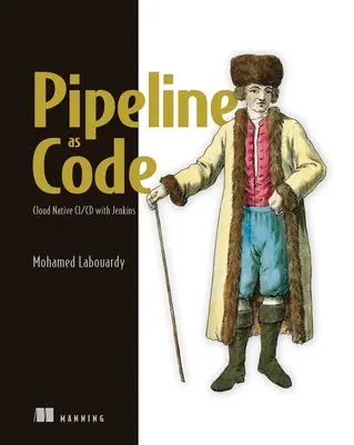 A csővezeték mint kód: Folyamatos szállítás Jenkins, Kubernetes és Terraform segítségével - Pipeline as Code: Continuous Delivery with Jenkins, Kubernetes, and Terraform