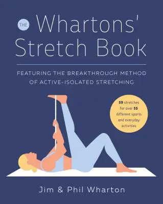 The Whartons' Stretch Book: Az aktív-izolált nyújtás áttörést hozó módszerével - The Whartons' Stretch Book: Featuring the Breakthrough Method of Active-Isolated Stretching