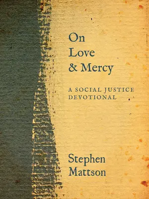 A szeretetről és az irgalomról: A Social Justice Devotional - On Love and Mercy: A Social Justice Devotional