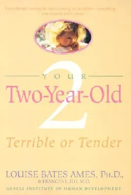 A kétéves gyermeked: Szörnyű vagy gyengéd - Your Two-Year-Old: Terrible or Tender