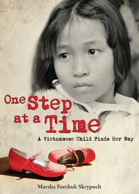 Egyszerre csak egy lépés: Egy vietnami gyermek megtalálja az útját - One Step at a Time: A Vietnamese Child Finds Her Way