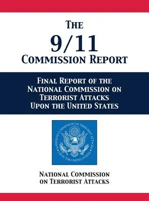 The 9/11 Commission Report: Az Egyesült Államokat ért terrortámadásokkal foglalkozó nemzeti bizottság végleges jelentése. - The 9/11 Commission Report: Final Report of the National Commission on Terrorist Attacks Upon the United States