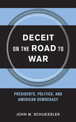 Csalás a háború felé vezető úton: elnökök, politika és az amerikai demokrácia - Deceit on the Road to War: Presidents, Politics, and American Democracy