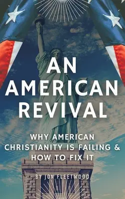 Egy amerikai újjászületés: Miért bukik el az amerikai kereszténység és hogyan hozható helyre - An American Revival: Why American Christianity Is Failing & How to Fix It