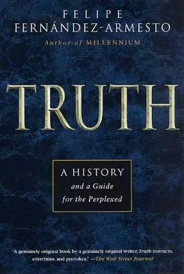 Az igazság: Történelem és útmutató a tanácstalanok számára - Truth: A History and a Guide for the Perplexed