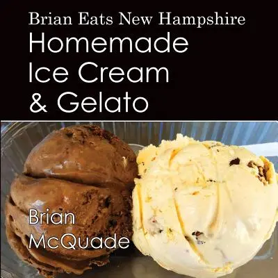 Brian Eats New Hampshire: Házi készítésű fagylalt és gelato - Brian Eats New Hampshire: Homemade Ice Cream and Gelato