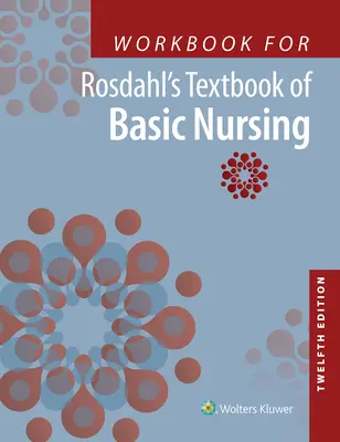 Munkafüzet a Rosdahl's Textbook of Basic Nursing (Rosdahl alapszintű ápolás tankönyve) című könyvhöz - Workbook for Rosdahl's Textbook of Basic Nursing