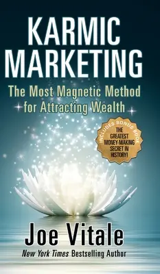 Karmikus marketing: A legmágnesesebb módszer a gazdagság vonzására bónuszkönyvvel: A történelem legnagyobb pénzkereseti titka! - Karmic Marketing: The Most Magnetic Method for Attracting Wealth with Bonus Book: The Greatest Money-Making Secret in History!