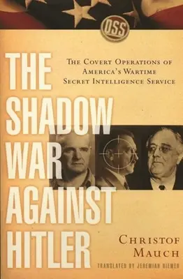 Az árnyékháború Hitler ellen: Az amerikai titkos hírszerző szolgálat titkos műveletei a háború idején - The Shadow War Against Hitler: The Covert Operations of America's Wartime Secret Intelligence Service