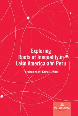 Az egyenlőtlenség gyökereinek feltárása Latin-Amerikában és Peruban - Exploring Roots of Inequality in Latin America and Peru